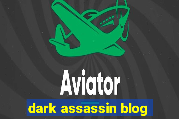 dark assassin blog